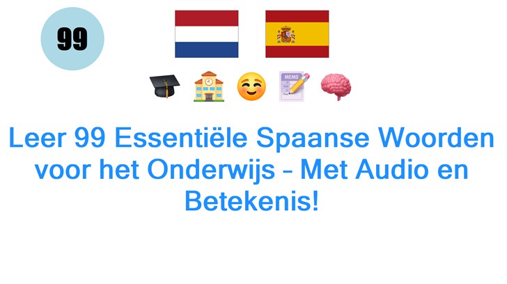 Leer 99 Essentiële Spaanse Woorden voor het Onderwijs – Met Audio en Betekenis!